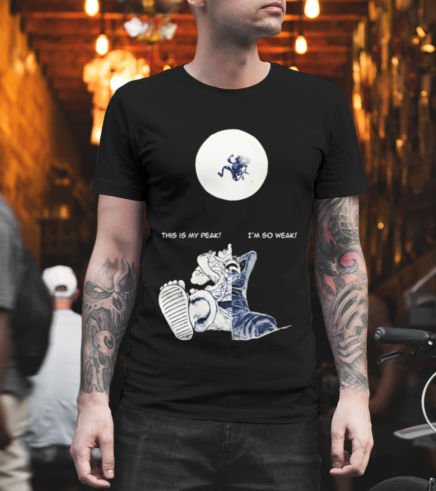 Luffy Dualism This Is My Peak I'm So Weak T-Shirt