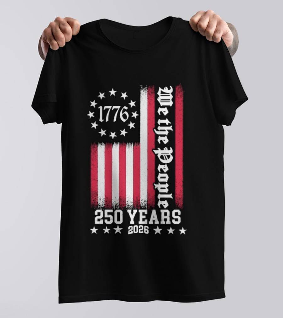 We The People 250 Years America Independence Day 1776 2026 Flag Stars And Stripes T-Shirt