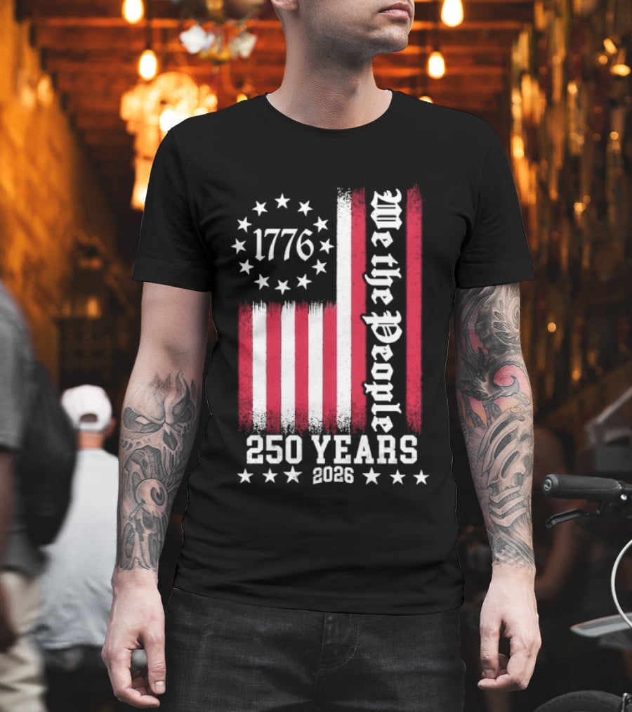 We The People 250 Years America Independence Day 1776 2026 Flag Stars And Stripes T-Shirt