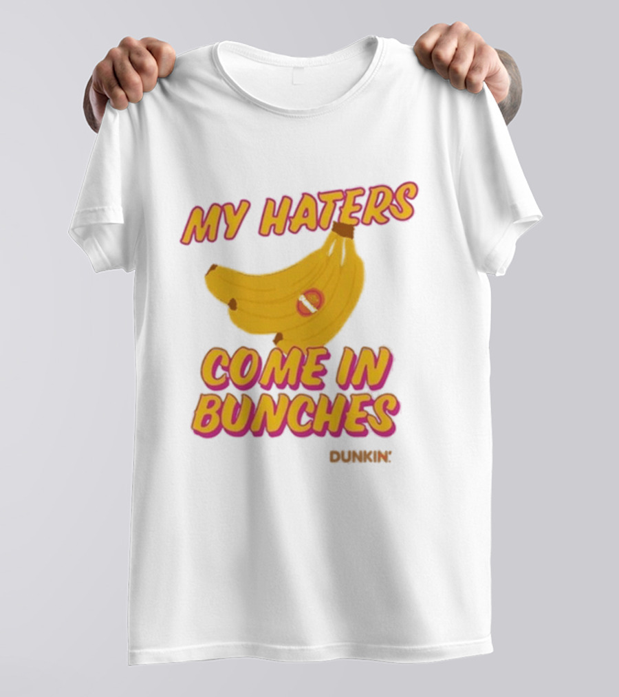 My Haters Come In Bunches Bananas Dunkin T-Shirt