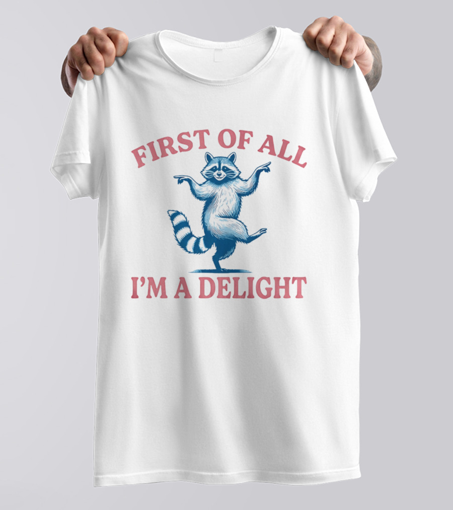First Of All I'm A Delight Raccoon T-Shirt