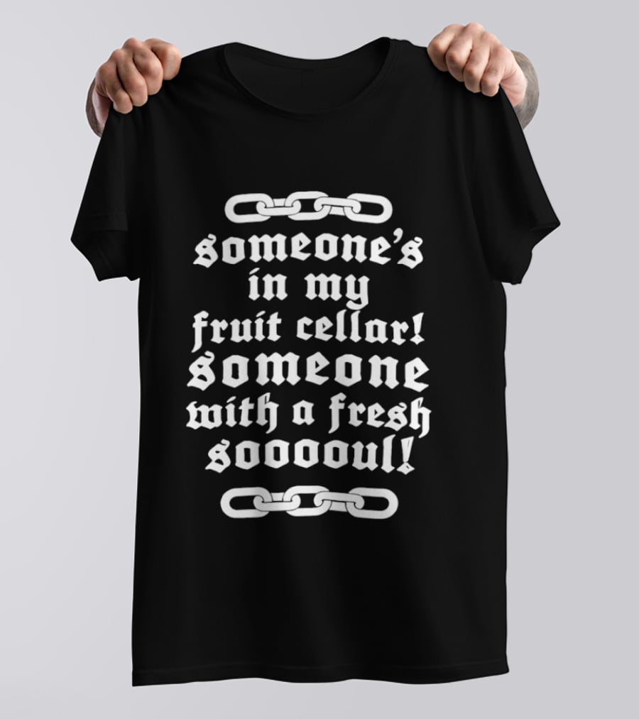 Someone's In My Fruit Cellar Someone With A Fresh Soul Chain T-Shirt