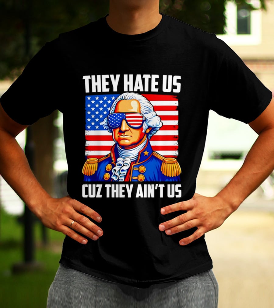 They Hate Us Cuz They Ain't Us Patriotic George Washington USA Sunglasses T-Shirt