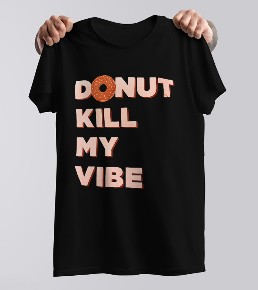 Donut Kill My Vibe Funny Sprinkles Lettering T-Shirt
