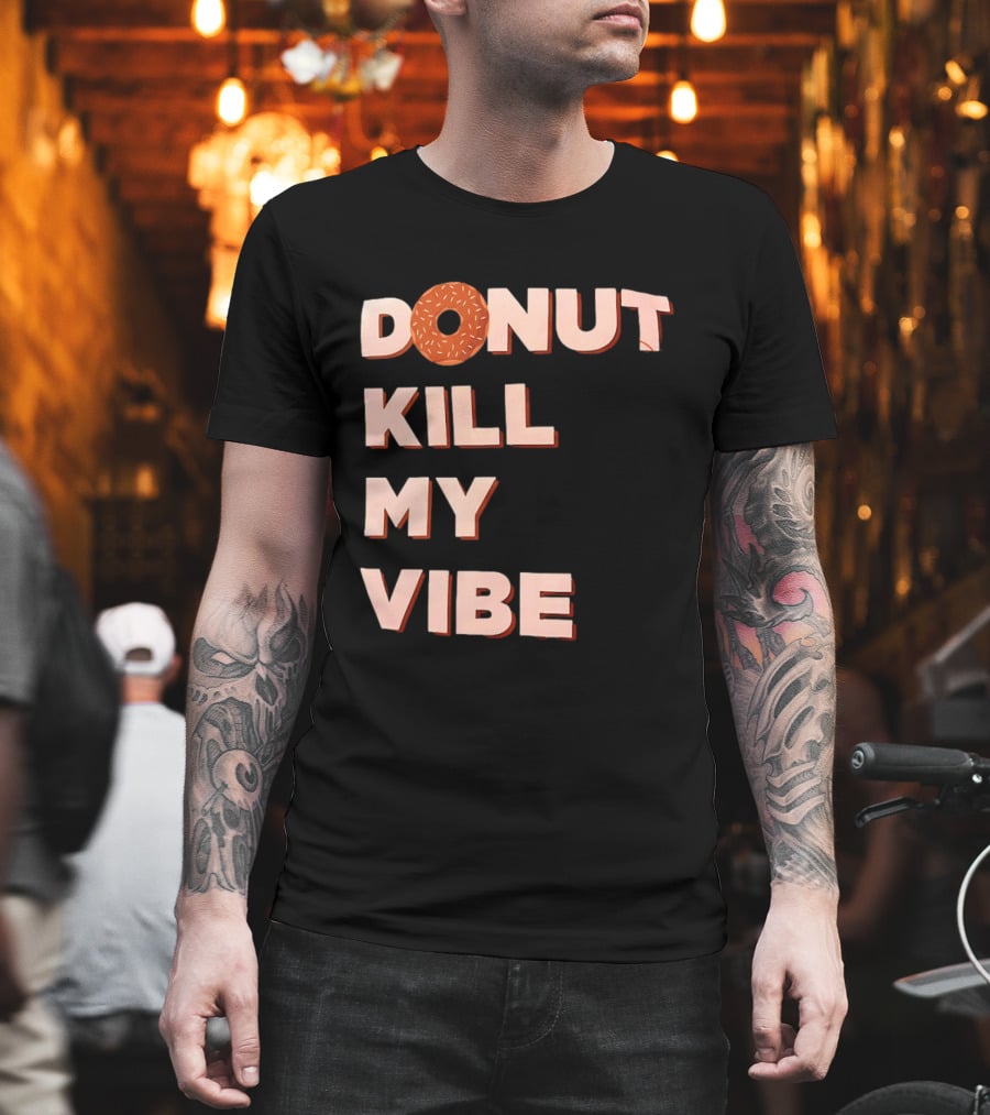 Donut Kill My Vibe Funny Sprinkles Lettering T-Shirt