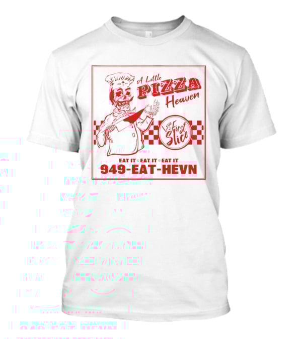 A Little Pizza Heaven Love First Slice 949 EAT HEVN T-Shirt