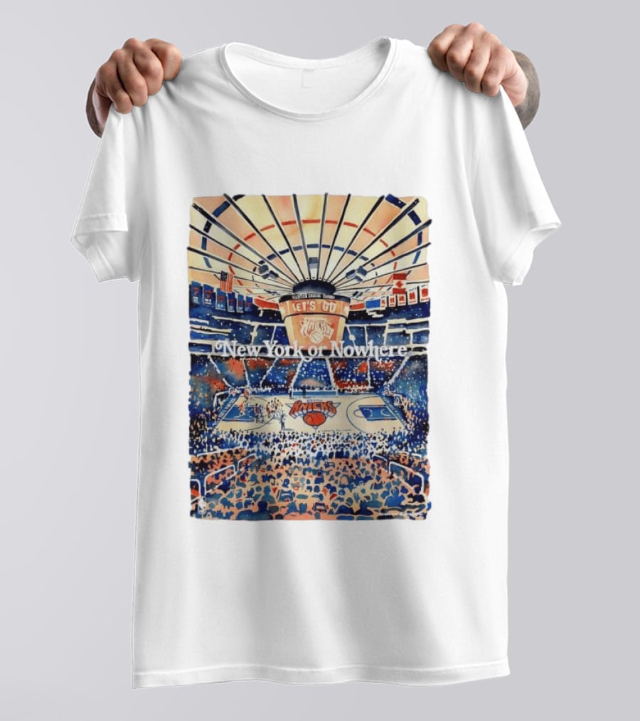 New York Knicks NBA Madison Square Garden Let's Go New York Or Nowhere T-Shirt