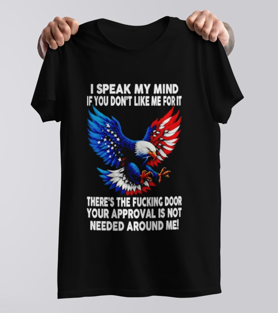 I Speak My Mind American Eagle Your Approval Is Not Needed Around Me T-Shirt