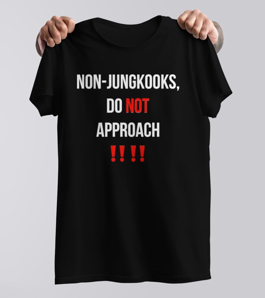 Non Jungkooks Do Not Approach Bold Warning Statement With Exclamation Marks T-Shirt