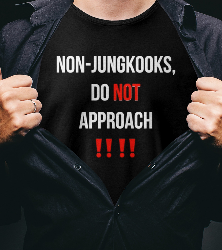 Non Jungkooks Do Not Approach Bold Warning Statement With Exclamation Marks T-Shirt