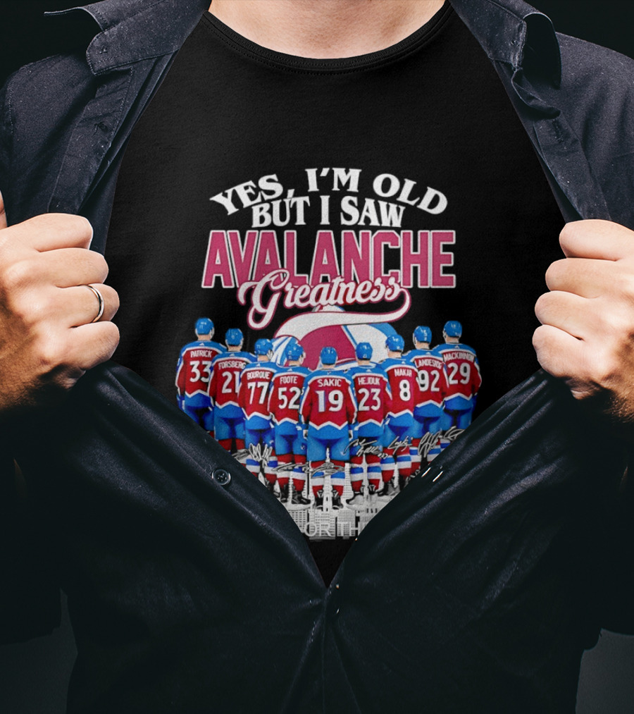 Yes I'm Old But I Saw Colorado Avalanche Greatness Patrick Forsberg Bourque Sakic MacKinnon Legends T-Shirt