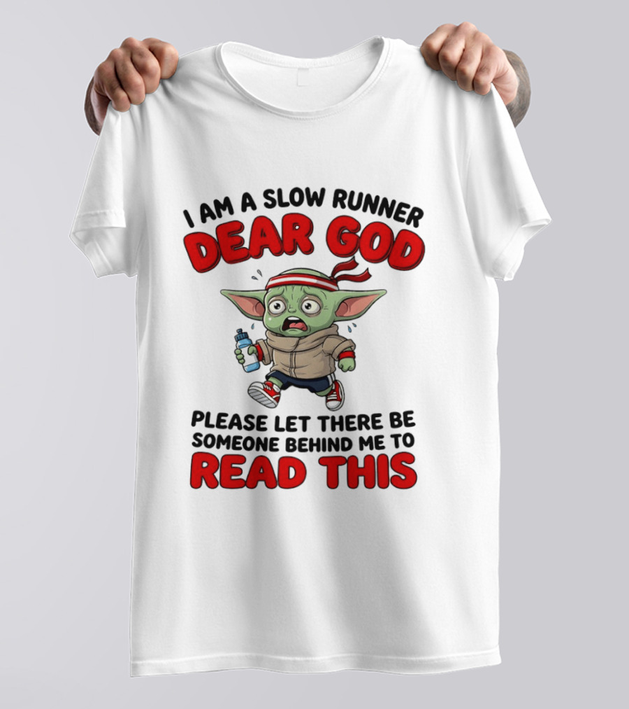 I Am A Slow Runner Dear God Please Let There Be Someone Behind Me To Read This Baby Yoda T-Shirt