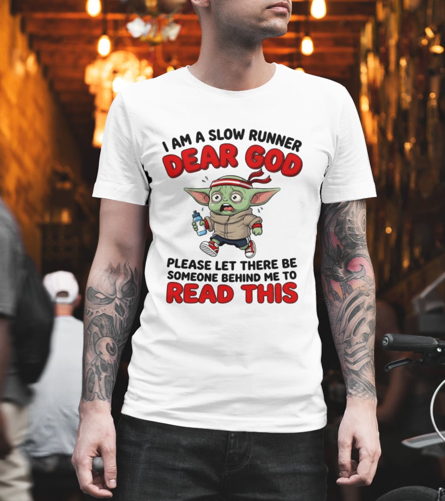 I Am A Slow Runner Dear God Please Let There Be Someone Behind Me To Read This Baby Yoda T-Shirt