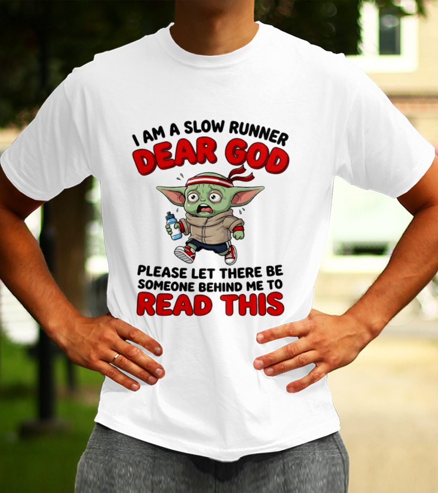I Am A Slow Runner Dear God Please Let There Be Someone Behind Me To Read This Baby Yoda T-Shirt