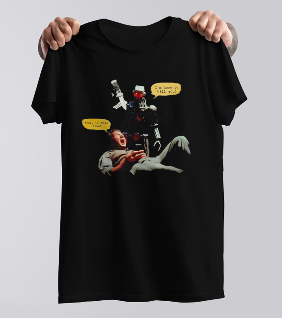 Endoskeleton Robot I'm Here To Kill You Grok Is This True Sci Fi Scene T-Shirt