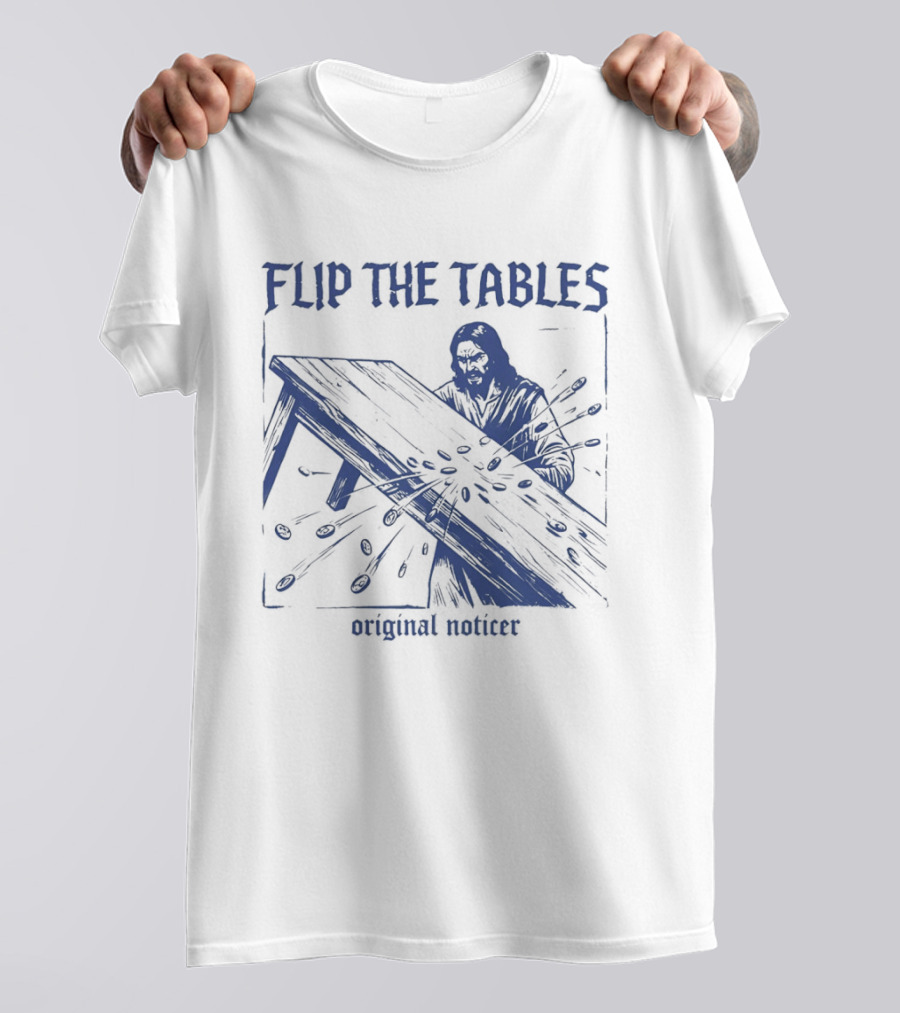 Flip The Tables Original Noticer Iconic Prophetic T-Shirt