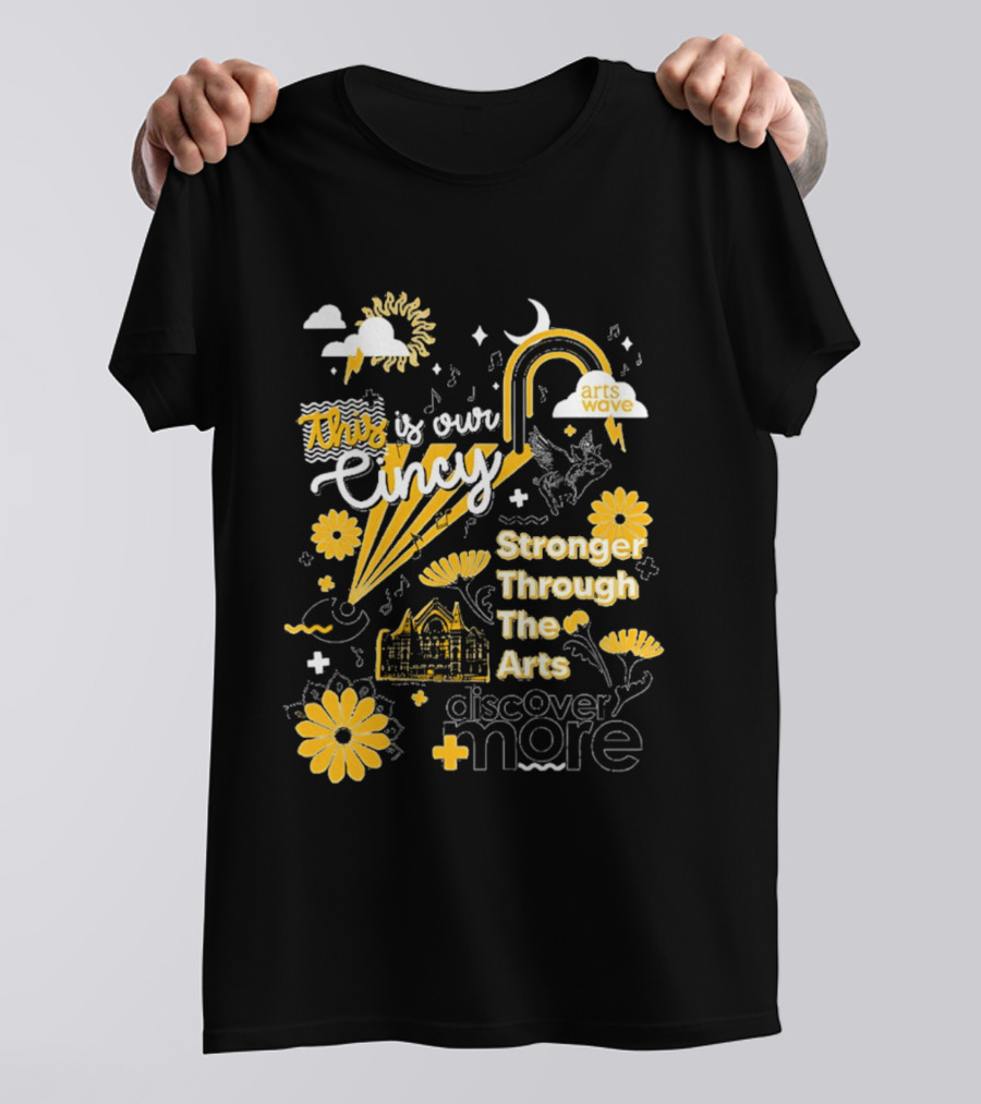 This Is Our Cincy Arts Wave Stronger Through The Arts Discover More T-Shirt