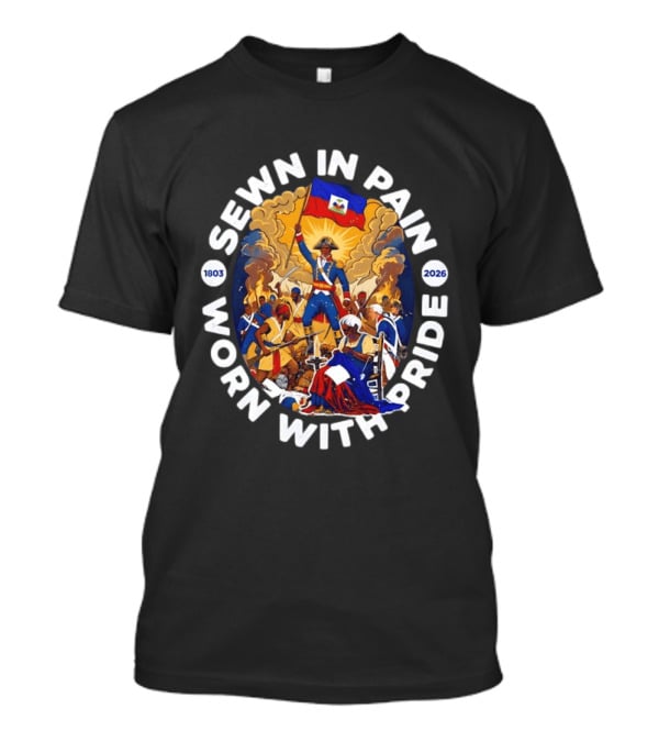 Sewn In Pain Worn With Pride Haiti Flag 1803 2026 T-Shirt