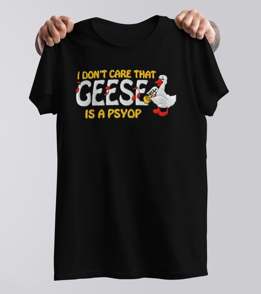 I Don't Care That Geese Is A Psyop Silly Goose Playing Trumpet T-Shirt
