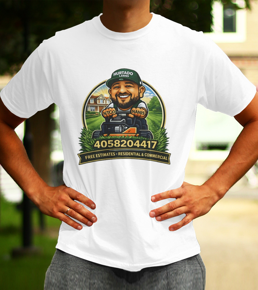 Hurtado Lawns Nico Nanis Free Estimates Residential Commercial 4058204417 T-Shirt
