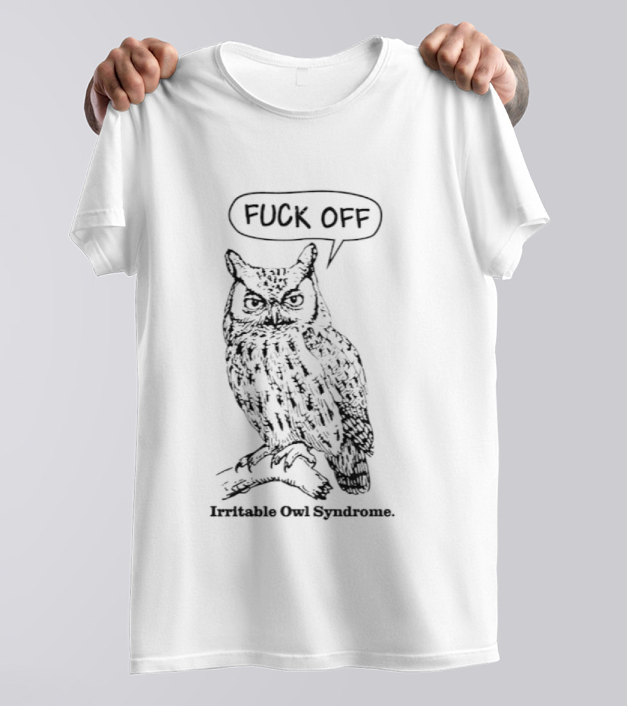 Fuck Off Irritable Owl Syndrome Funny Owl Saying T-Shirt