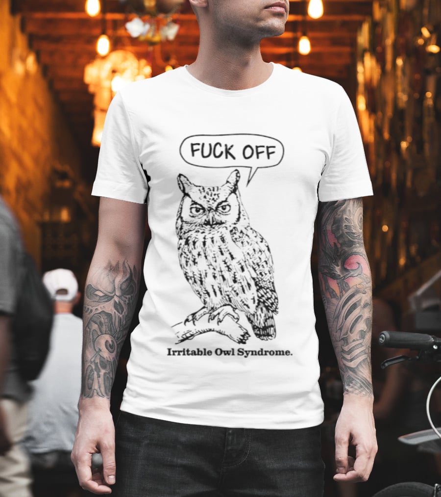 Fuck Off Irritable Owl Syndrome Funny Owl Saying T-Shirt