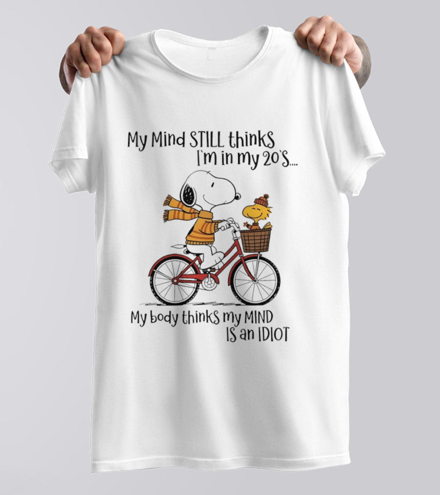 Snoopy My Mind Still Thinks I'm In My 20s My Body Thinks My Mind Is An Idiot T-Shirt