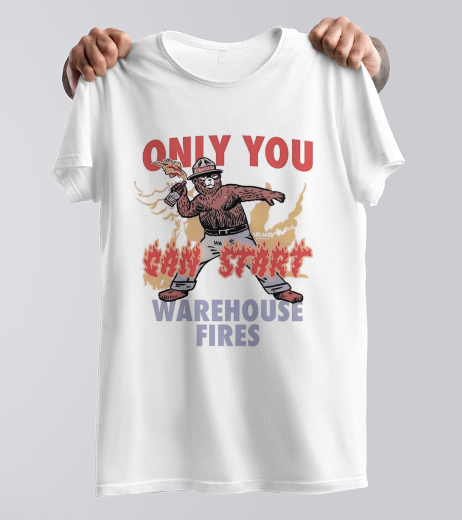 Only You Can Start Warehouse Fires Stokey The Bear T-Shirt