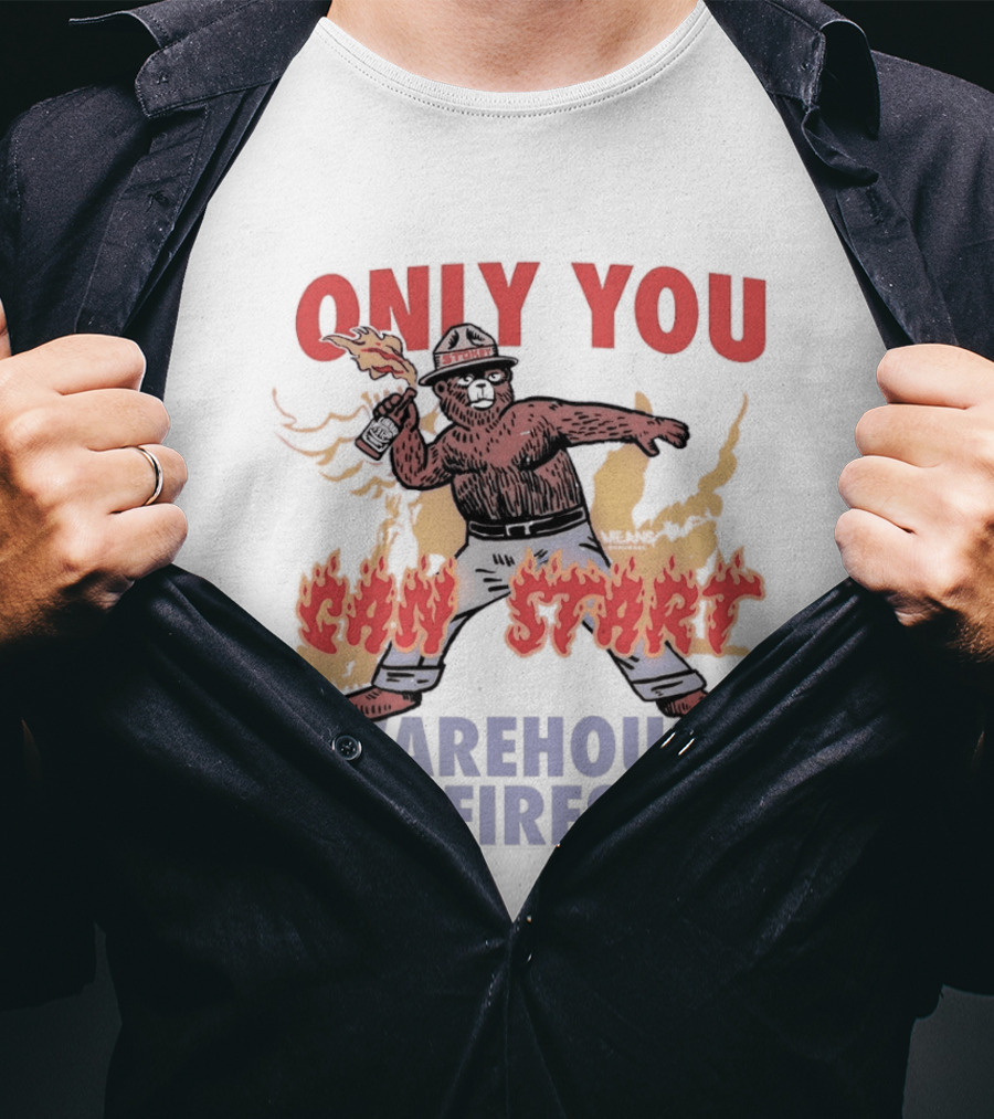 Only You Can Start Warehouse Fires Stokey The Bear T-Shirt