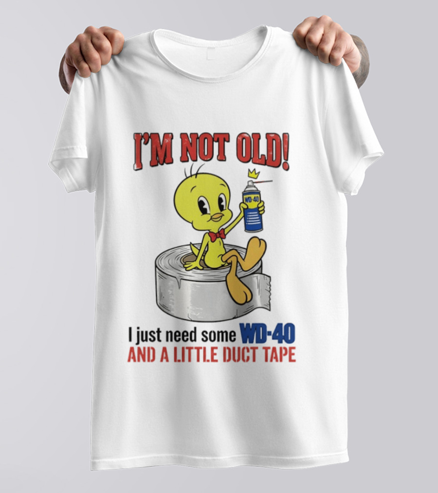 Tweety Bird I'm Not Old I Just Need Some WD 40 And A Little Duct Tape T-Shirt