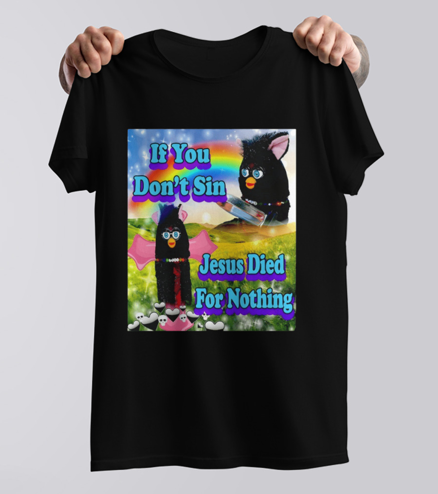 If You Don't Sin Jesus Died For Nothing Furby Rainbow Meme T-Shirt