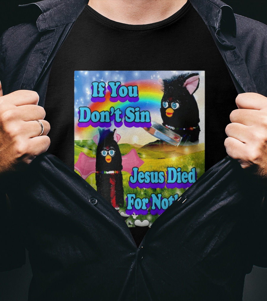 If You Don't Sin Jesus Died For Nothing Furby Rainbow Meme T-Shirt