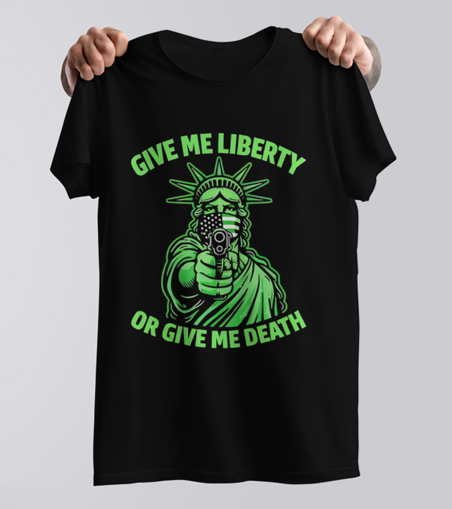 Give Me Liberty Or Give Me Death Statue Of Liberty Holding Gun T-Shirt