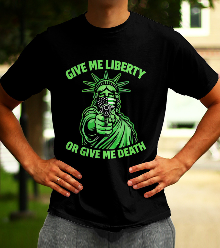 Give Me Liberty Or Give Me Death Statue Of Liberty Holding Gun T-Shirt
