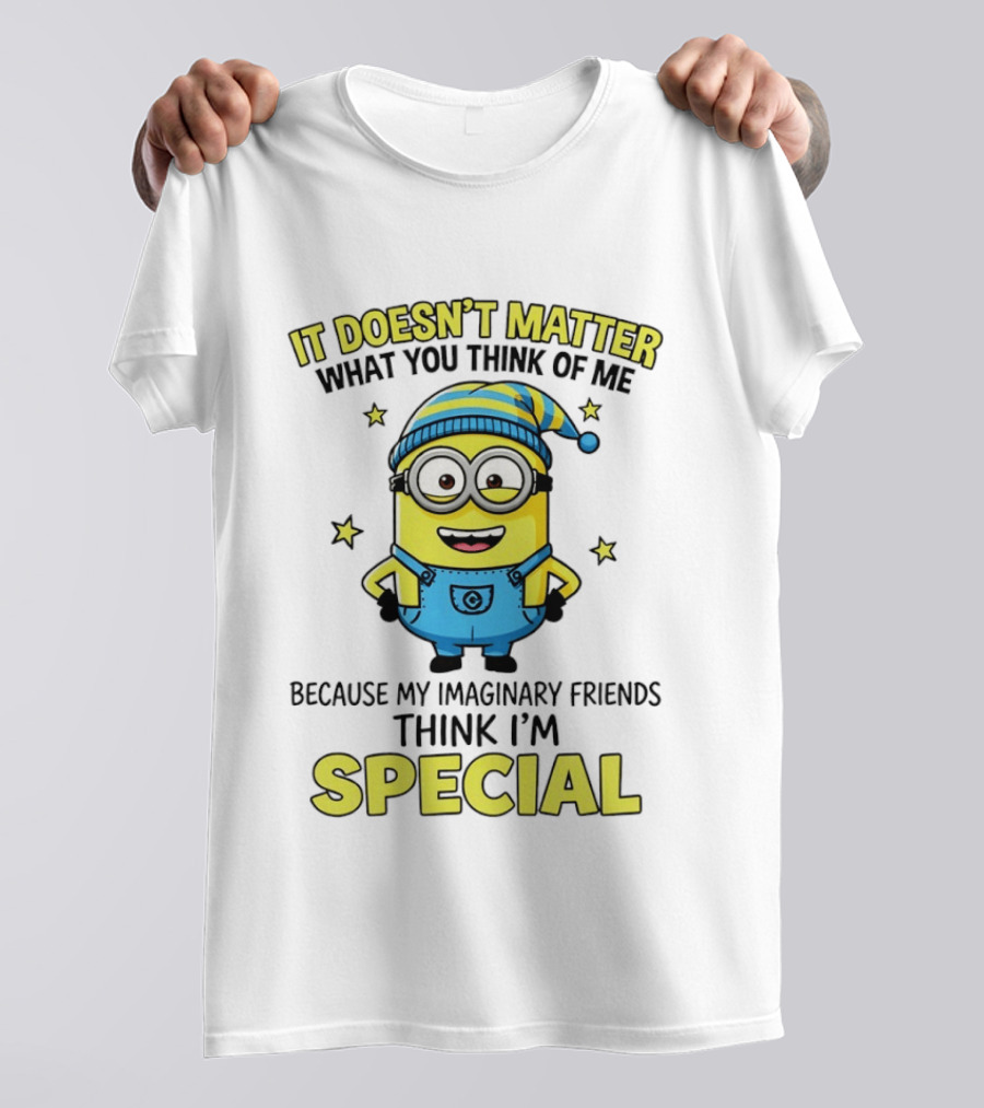Minion It Doesn't Matter What You Think Of Me Because My Imaginary Friends Think I'm Special T-Shirt