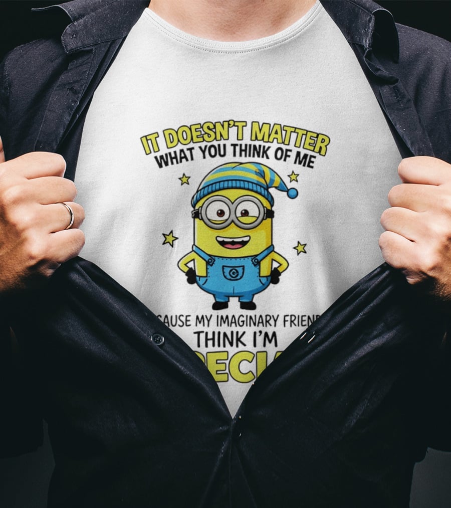Minion It Doesn't Matter What You Think Of Me Because My Imaginary Friends Think I'm Special T-Shirt