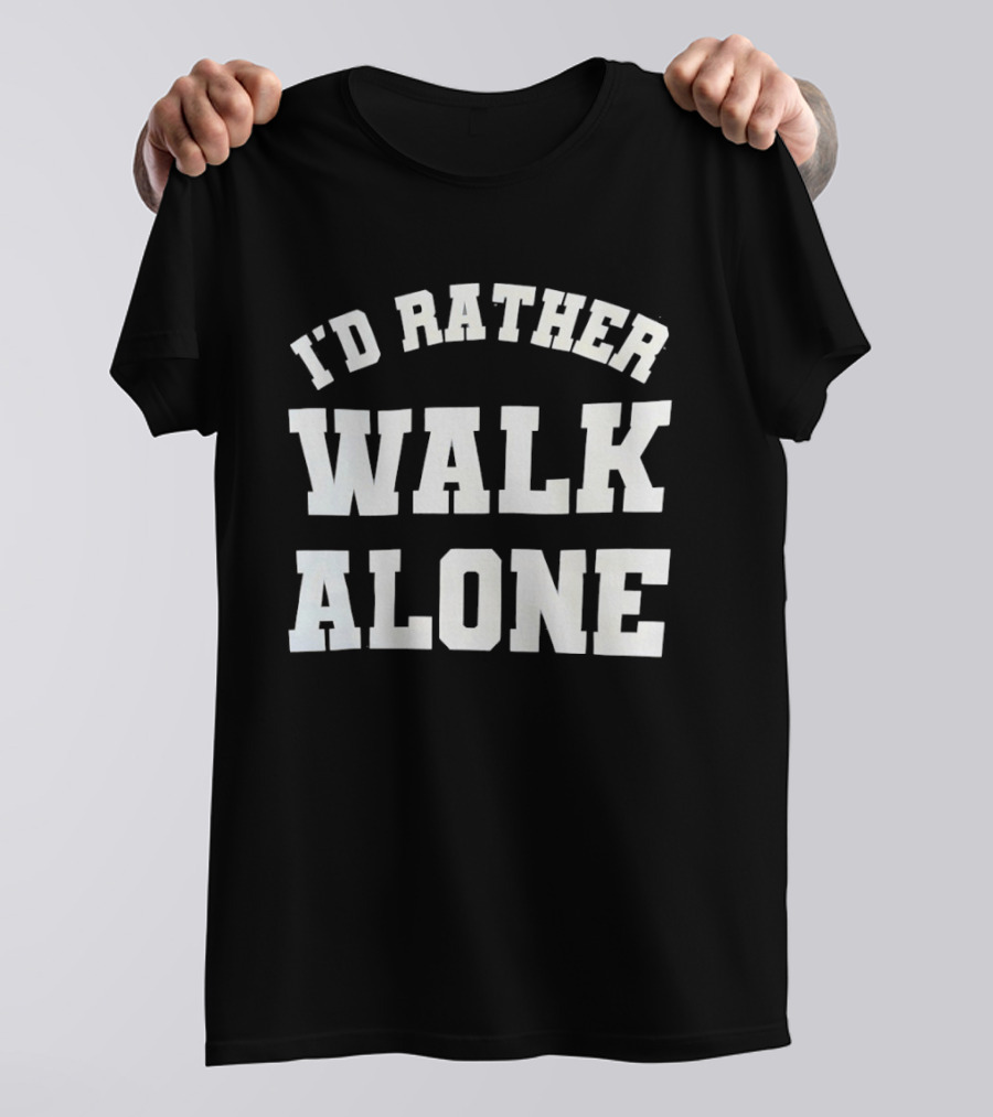 I'd Rather Walk Alone Varsity T-Shirt