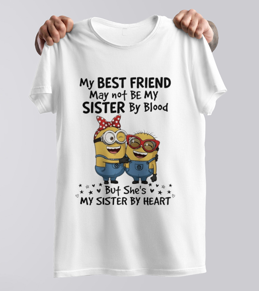 Minion My Best Friend May Not Be My Sister By Blood But She's My Sister By Heart T-Shirt