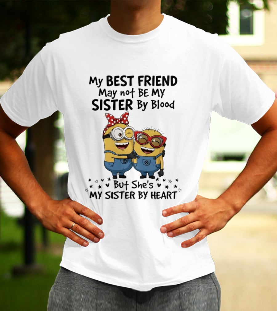 Minion My Best Friend May Not Be My Sister By Blood But She's My Sister By Heart T-Shirt