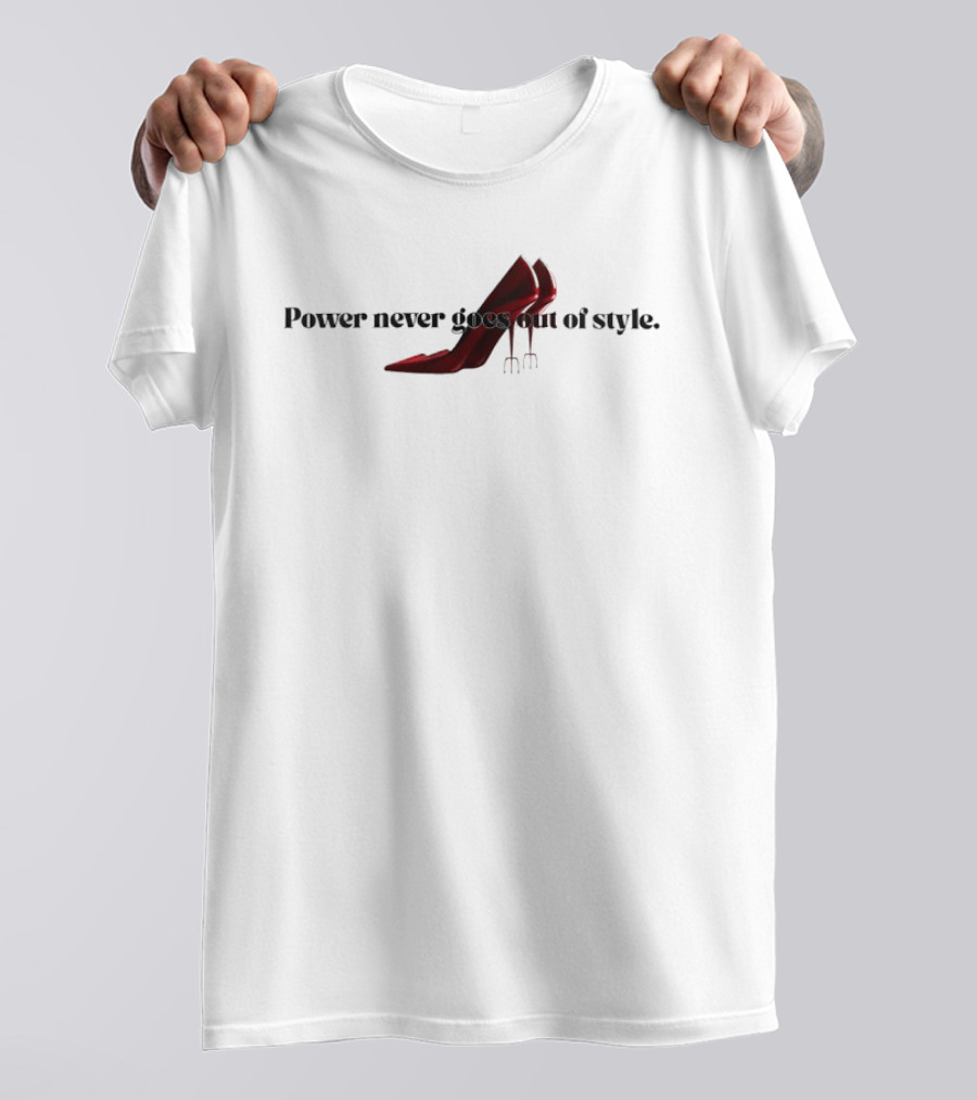 Power Never Goes Out Of Style The Devil Wears Prada High Heel Trident T-Shirt