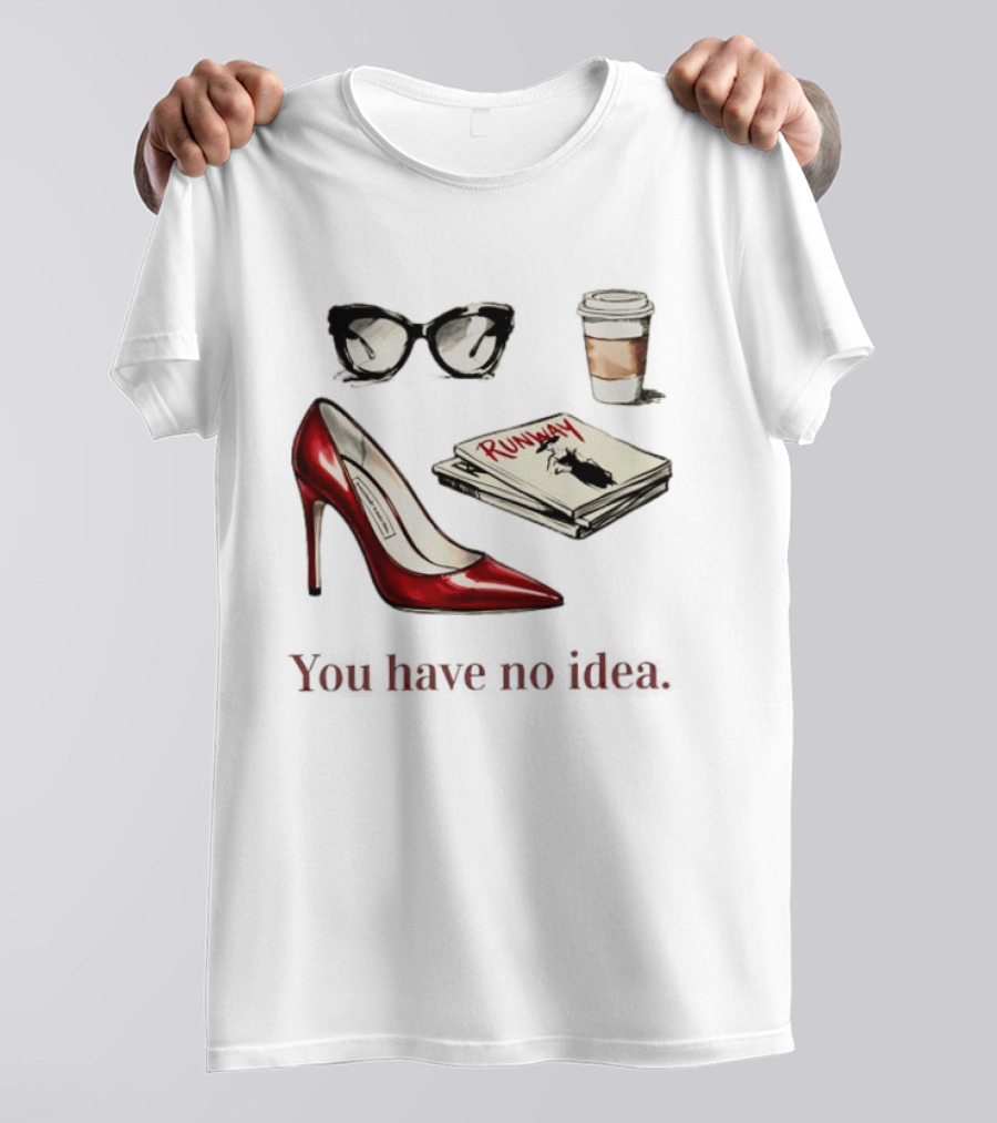 The Devil Wears Prada You Have No Idea Red Stiletto Sunglasses Coffee Runway T-Shirt