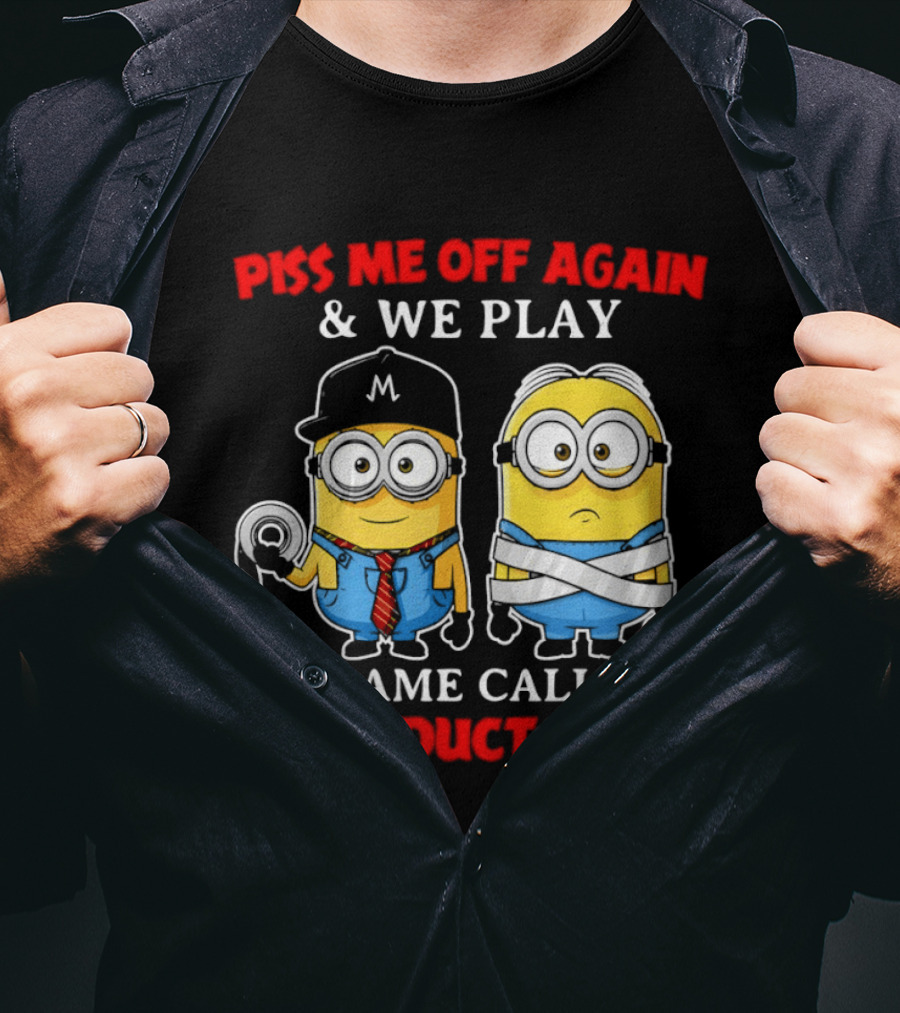 Piss Me Off Again And We Play A Game Called Duct Duct Tape Minions T-Shirt