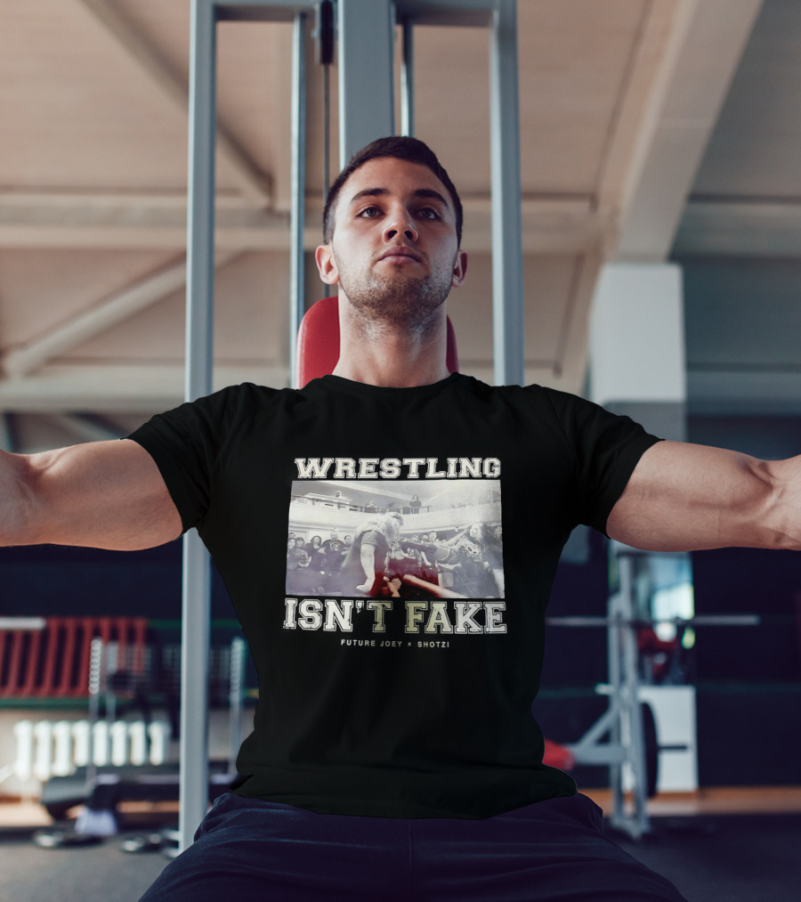 Wrestling Isn't Fake Future Joey Shotzi T-Shirt