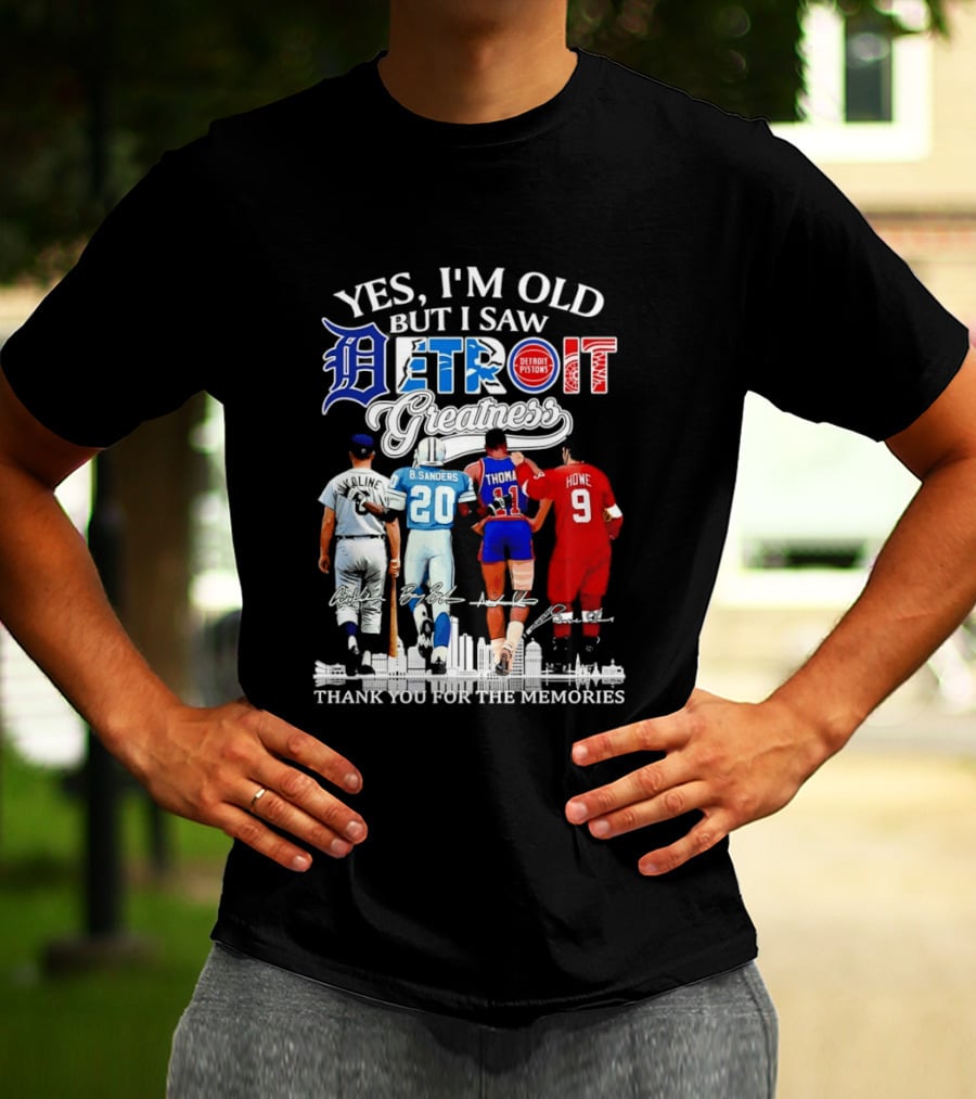 Yes I'm Old But I Saw Detroit Greatness Al Kaline Barry Sanders Isiah Thomas Gordie Howe T-Shirt