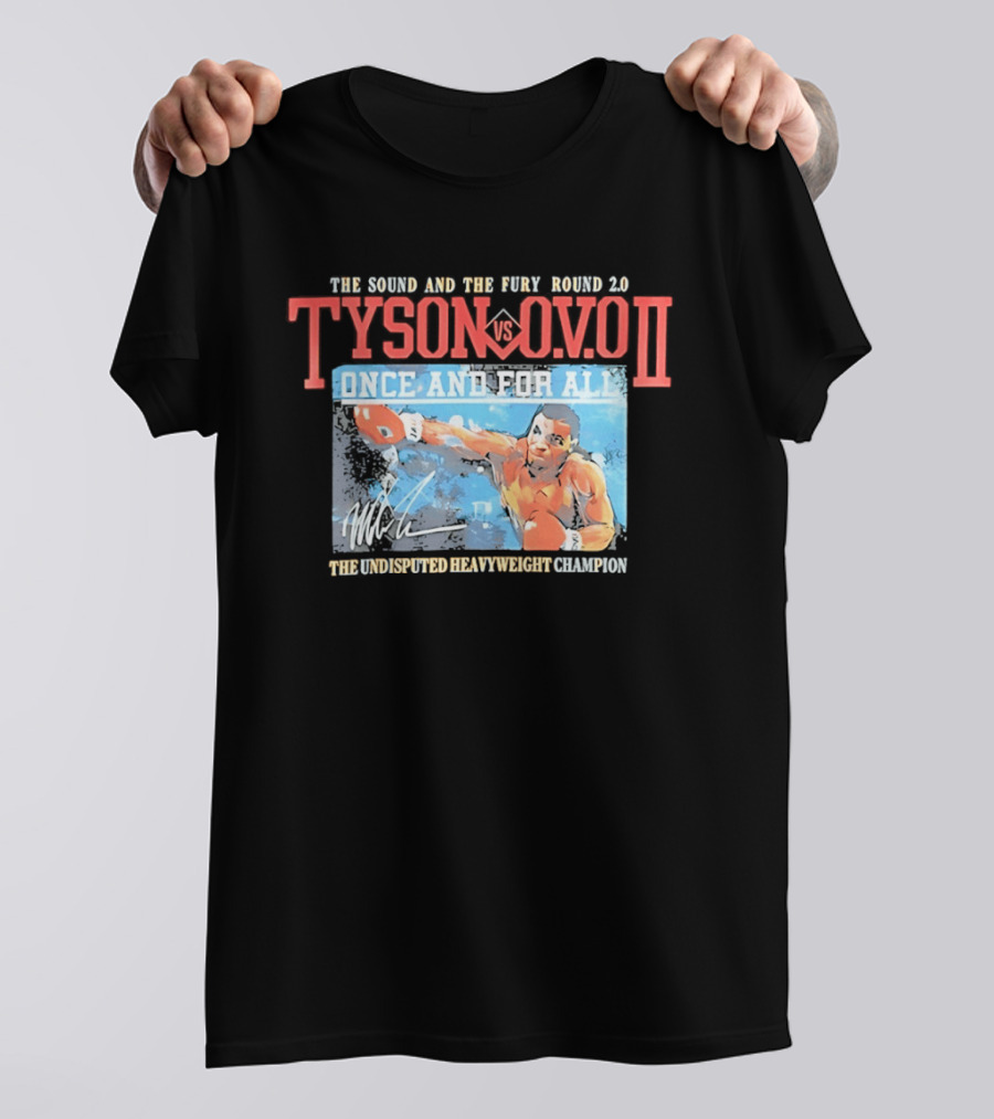 The Sound And The Fury Round 2.0 Tyson Vs Ovo II Once And For All The Undisputed Heavyweight Champion T-Shirt