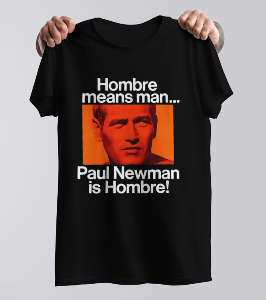 Hombre Means Man Paul Newman Is Hombre Iconic Movie Reference T-Shirt