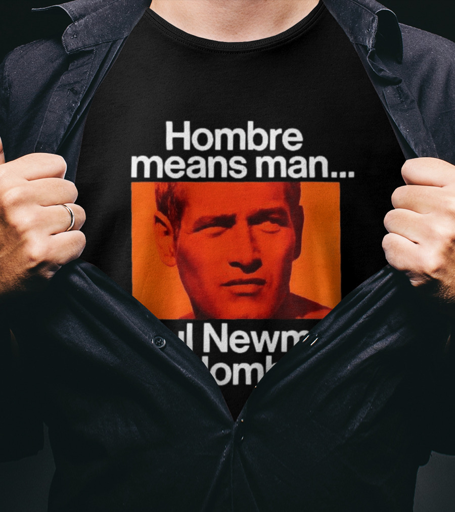 Hombre Means Man Paul Newman Is Hombre Iconic Movie Reference T-Shirt