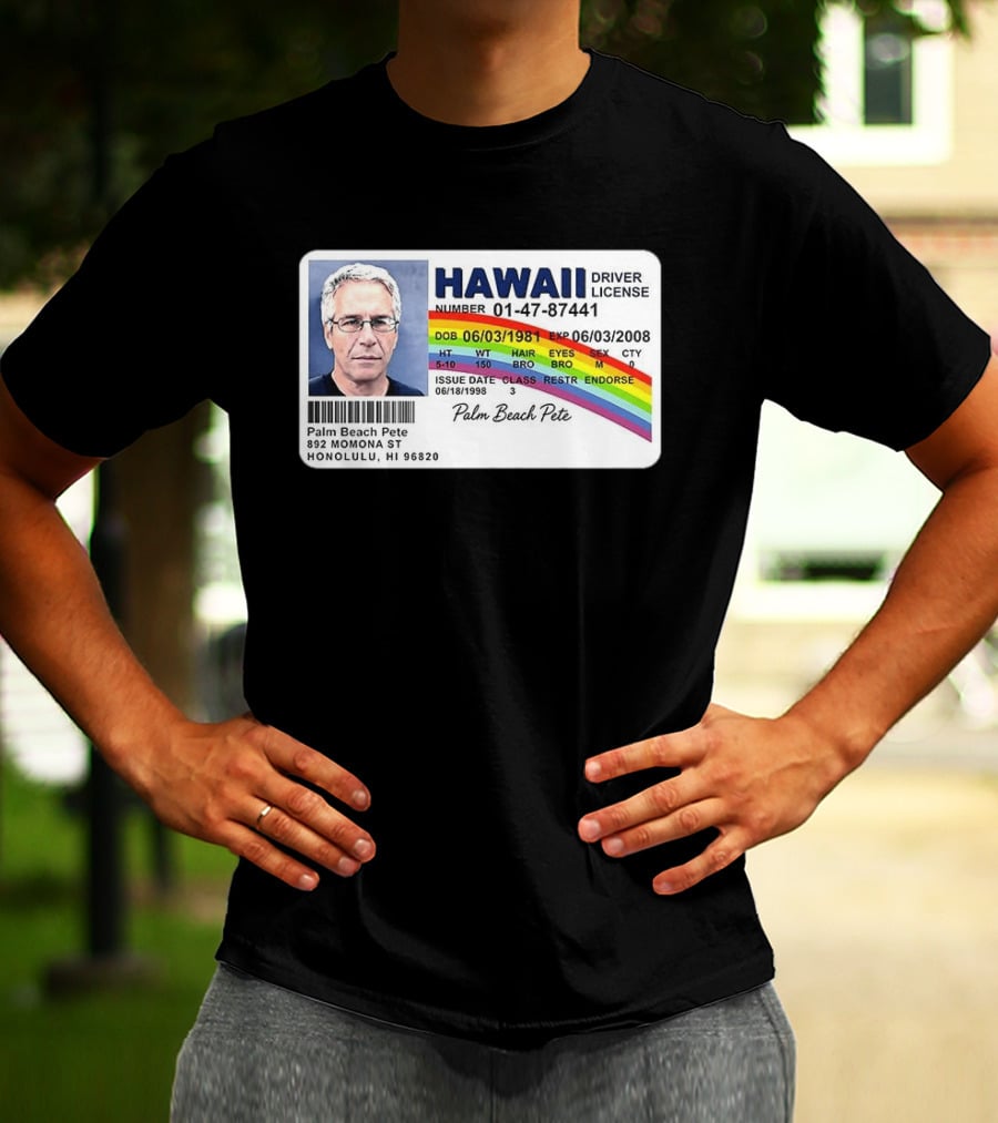 Palm Beach Pete Hawaii Driver License Sarcastic Jeffrey Epstein T-Shirt