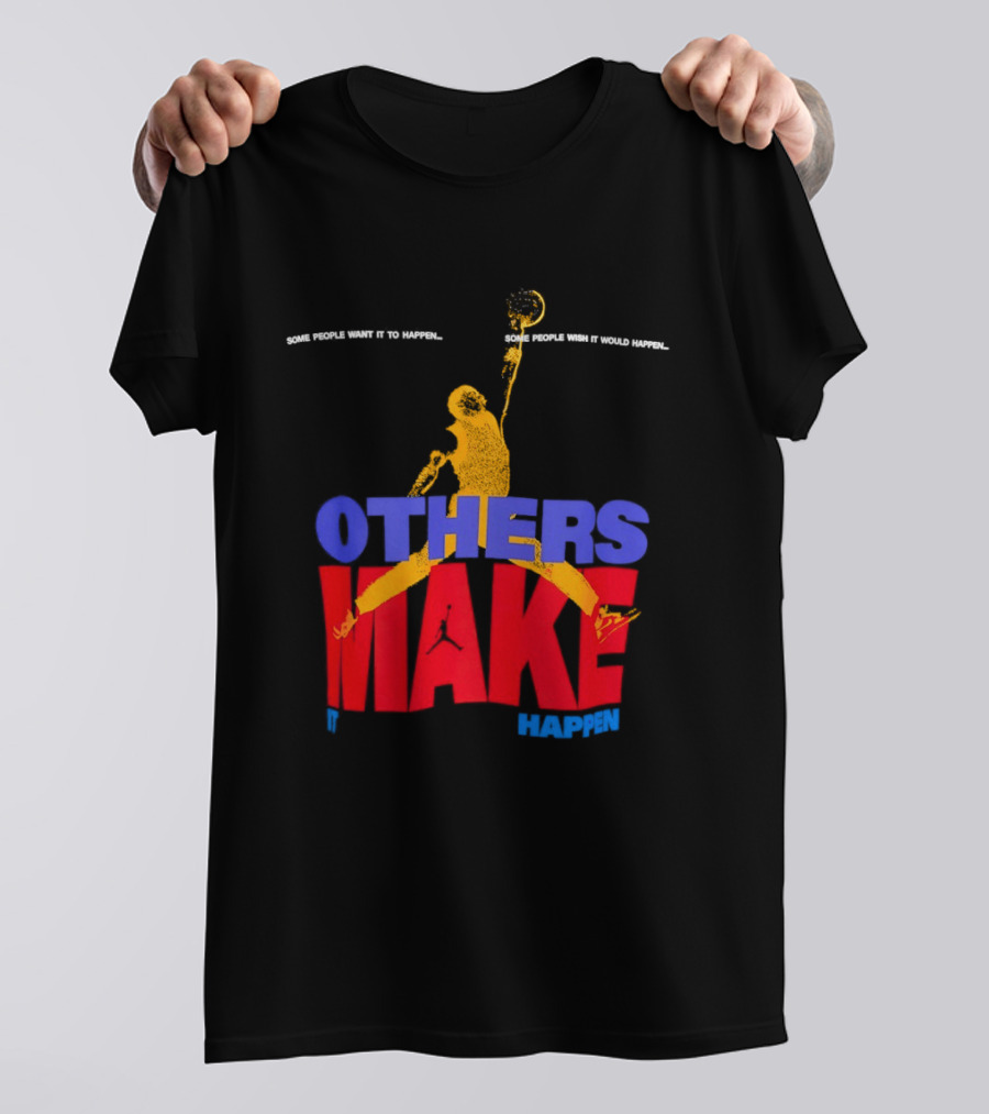 Others Make It Happen Some People Wait It To Happen Basketball Player Action T-Shirt