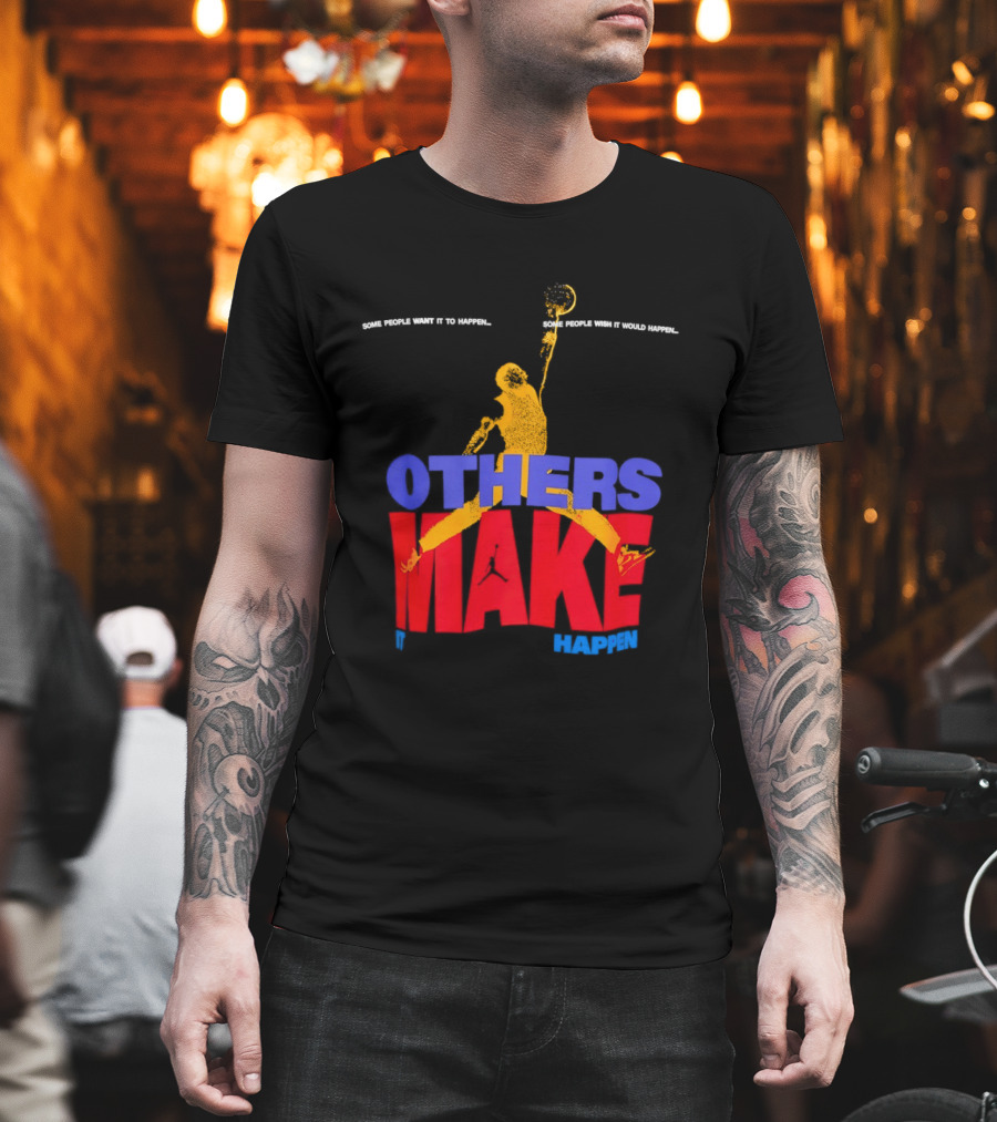 Others Make It Happen Some People Wait It To Happen Basketball Player Action T-Shirt